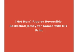 [Hot Item] Rigorer Reversible Basketball Jersey for Games with DIY Print