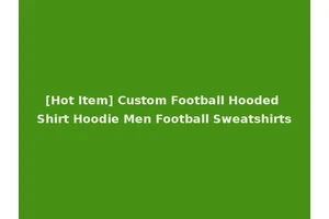 [Hot Item] Custom Football Hooded Shirt Hoodie Men Football Sweatshirts
