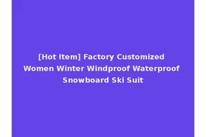 [Hot Item] Factory Customized Women Winter Windproof Waterproof Snowboard Ski Suit