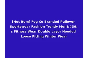 [Hot Item] Fog Co Branded Pullover Sportswear Fashion Trendy Men's Fitness Wear Double Layer Hooded Loose Fitting Winter Wear