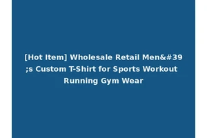 [Hot Item] Wholesale Retail Men's Custom T-Shirt for Sports Workout Running Gym Wear