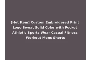 [Hot Item] Custom Embroidered Print Logo Sweat Solid Color with Pocket Athletic Sports Wear Casual Fitness Workout Mens Shorts