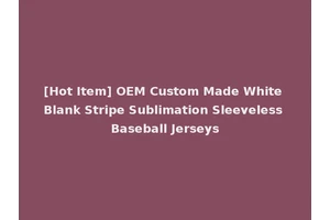 [Hot Item] OEM Custom Made White Blank Stripe Sublimation Sleeveless Baseball Jerseys