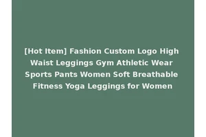 [Hot Item] Fashion Custom Logo High Waist Leggings Gym Athletic Wear Sports Pants Women Soft Breathable Fitness Yoga Leggings for Women