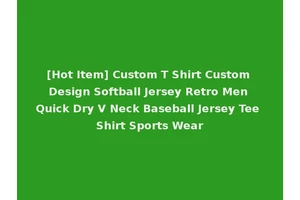 [Hot Item] Custom T Shirt Custom Design Softball Jersey Retro Men Quick Dry V Neck Baseball Jersey Tee Shirt Sports Wear