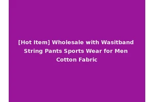 [Hot Item] Wholesale with Wasitband String Pants Sports Wear for Men Cotton Fabric