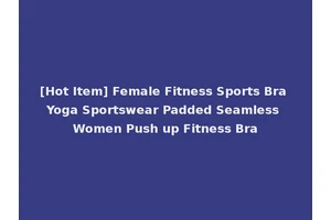 [Hot Item] Female Fitness Sports Bra Yoga Sportswear Padded Seamless Women Push up Fitness Bra