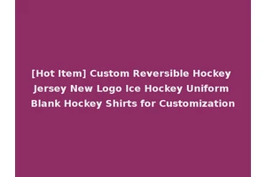 [Hot Item] Custom Reversible Hockey Jersey New Logo Ice Hockey Uniform Blank Hockey Shirts for Customization