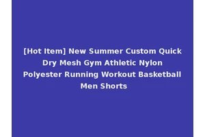 [Hot Item] New Summer Custom Quick Dry Mesh Gym Athletic Nylon Polyester Running Workout Basketball Men Shorts