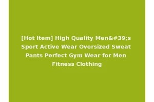[Hot Item] High Quality Men's Sport Active Wear Oversized Sweat Pants Perfect Gym Wear for Men Fitness Clothing