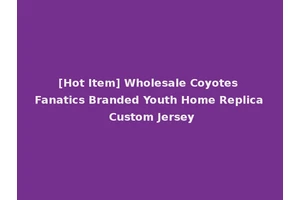 [Hot Item] Wholesale Coyotes Fanatics Branded Youth Home Replica Custom Jersey