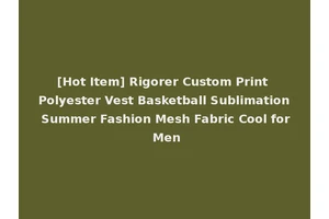 [Hot Item] Rigorer Custom Print Polyester Vest Basketball Sublimation Summer Fashion Mesh Fabric Cool for Men