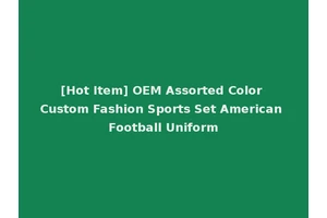 [Hot Item] OEM Assorted Color Custom Fashion Sports Set American Football Uniform