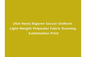 [Hot Item] Rigorer Soccer Uniform Light Weight Polyester Fabric Running Sublimation Print