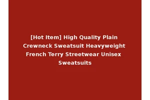 [Hot Item] High Quality Plain Crewneck Sweatsuit Heavyweight French Terry Streetwear Unisex Sweatsuits