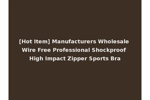 [Hot Item] Manufacturers Wholesale Wire Free Professional Shockproof High Impact Zipper Sports Bra