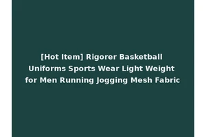 [Hot Item] Rigorer Basketball Uniforms Sports Wear Light Weight for Men Running Jogging Mesh Fabric