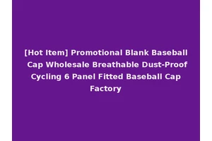 [Hot Item] Promotional Blank Baseball Cap Wholesale Breathable Dust-Proof Cycling 6 Panel Fitted Baseball Cap Factory