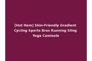 [Hot Item] Skin-Friendly Gradient Cycling Sports Bras Running Sling Yoga Camisole