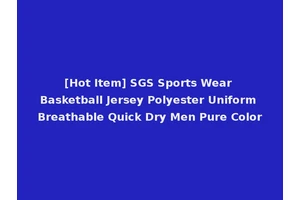[Hot Item] SGS Sports Wear Basketball Jersey Polyester Uniform Breathable Quick Dry Men Pure Color