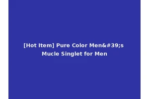 [Hot Item] Pure Color Men's Mucle Singlet for Men