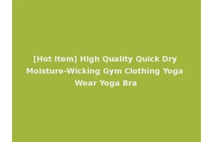 [Hot Item] High Quality Quick Dry Moisture-Wicking Gym Clothing Yoga Wear Yoga Bra