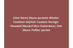 [Hot Item] Mens Jackets Winter Fashion Stylish Custom Design Hooded Men's Outerwear Oat Mens Puffer Jacket