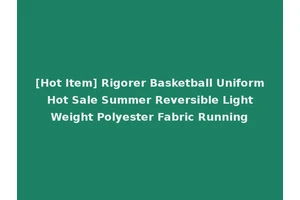 [Hot Item] Rigorer Basketball Uniform Hot Sale Summer Reversible Light Weight Polyester Fabric Running