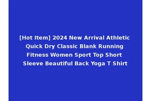 [Hot Item] 2024 New Arrival Athletic Quick Dry Classic Blank Running Fitness Women Sport Top Short Sleeve Beautiful Back Yoga T Shirt