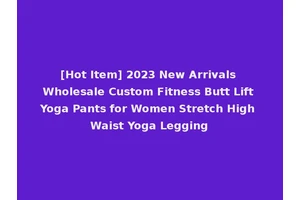 [Hot Item] 2023 New Arrivals Wholesale Custom Fitness Butt Lift Yoga Pants for Women Stretch High Waist Yoga Legging