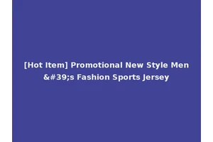 [Hot Item] Promotional New Style Men's Fashion Sports Jersey