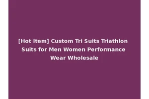 [Hot Item] Custom Tri Suits Triathlon Suits for Men Women Performance Wear Wholesale