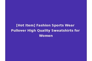 [Hot Item] Fashion Sports Wear Pullover High Quality Sweatshirts for Women