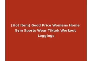 [Hot Item] Good Price Womens Home Gym Sports Wear Tiktok Workout Leggings