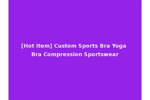 [Hot Item] Custom Sports Bra Yoga Bra Compression Sportswear
