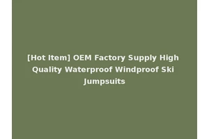 [Hot Item] OEM Factory Supply High Quality Waterproof Windproof Ski Jumpsuits