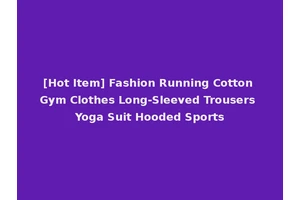 [Hot Item] Fashion Running Cotton Gym Clothes Long-Sleeved Trousers Yoga Suit Hooded Sports