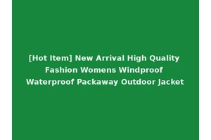 [Hot Item] New Arrival High Quality Fashion Womens Windproof Waterproof Packaway Outdoor Jacket