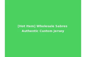 [Hot Item] Wholesale Sabres Authentic Custom Jersey