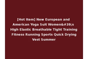 [Hot Item] New European and American Yoga Suit Women's High Elastic Breathable Tight Training Fitness Running Sports Quick Drying Vest Summer