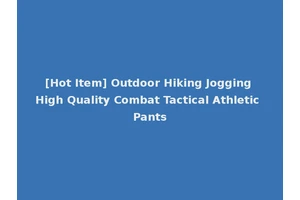 [Hot Item] Outdoor Hiking Jogging High Quality Combat Tactical Athletic Pants