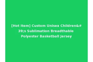 [Hot Item] Custom Unisex Children's Sublimation Breadthable Polyester Basketball Jersey