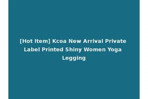 [Hot Item] Kcoa New Arrival Private Label Printed Shiny Women Yoga Legging