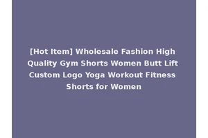 [Hot Item] Wholesale Fashion High Quality Gym Shorts Women Butt Lift Custom Logo Yoga Workout Fitness Shorts for Women