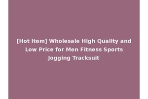 [Hot Item] Wholesale High Quality and Low Price for Men Fitness Sports Jogging Tracksuit