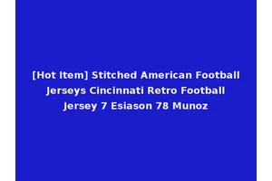 [Hot Item] Stitched American Football Jerseys Cincinnati Retro Football Jersey 7 Esiason 78 Munoz