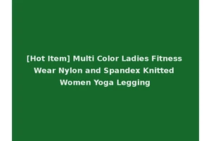 [Hot Item] Multi Color Ladies Fitness Wear Nylon and Spandex Knitted Women Yoga Legging