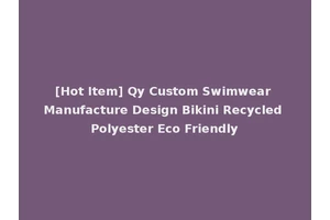 [Hot Item] Qy Custom Swimwear Manufacture Design Bikini Recycled Polyester Eco Friendly