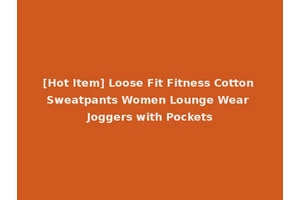 [Hot Item] Loose Fit Fitness Cotton Sweatpants Women Lounge Wear Joggers with Pockets