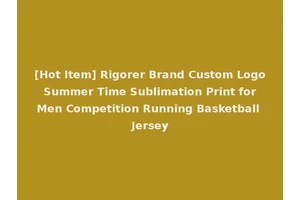[Hot Item] Rigorer Brand Custom Logo Summer Time Sublimation Print for Men Competition Running Basketball Jersey